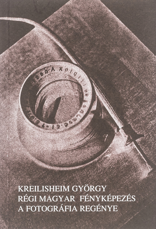 György Kreilisheim: Régi magyar fényképezés - A fotográfia regénye (Hungarian only)
